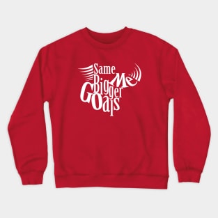 Same Me Bigger Goals!! Crewneck Sweatshirt